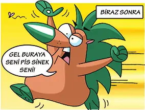 Tepetaklak: “Gel buraya seni pis sinek seni!”